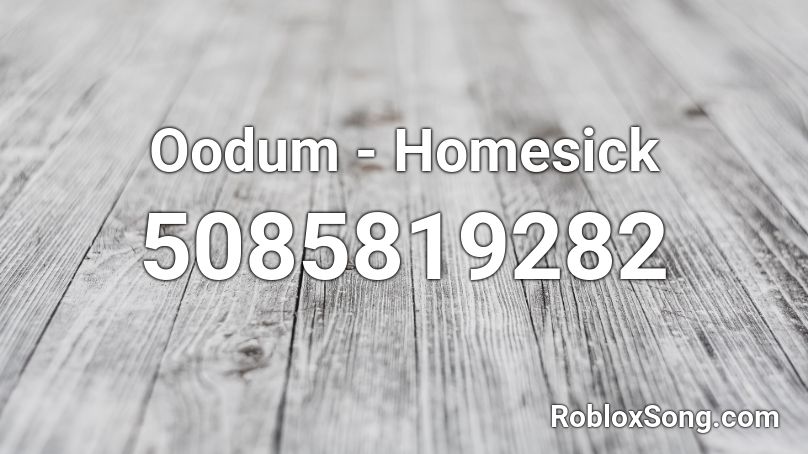 Oodum - Homesick Roblox ID