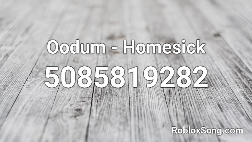 Oodum Homesick Roblox Id Roblox Music Codes - roblox homesick songs