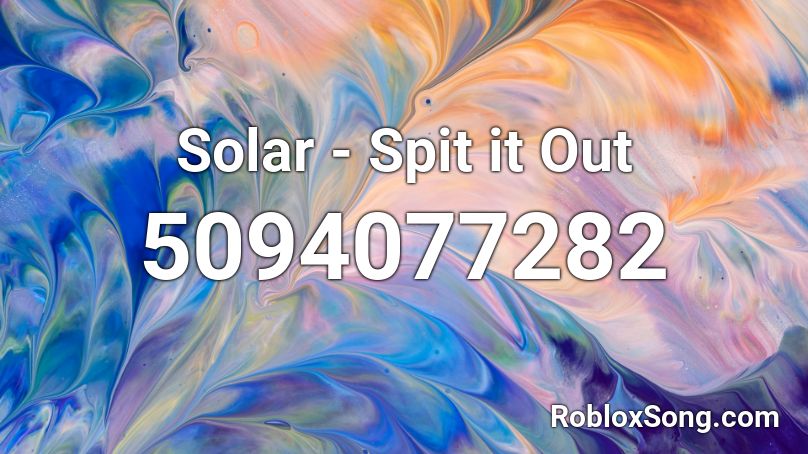 Solar - Spit it Out Roblox ID