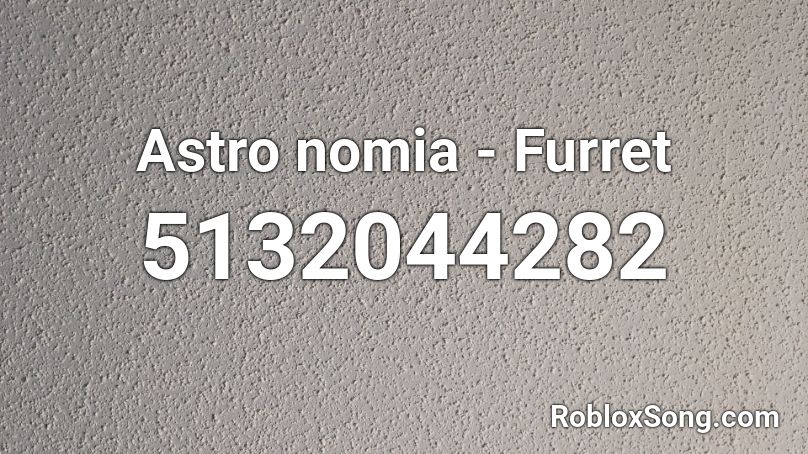 Astronomia - Furret Roblox ID