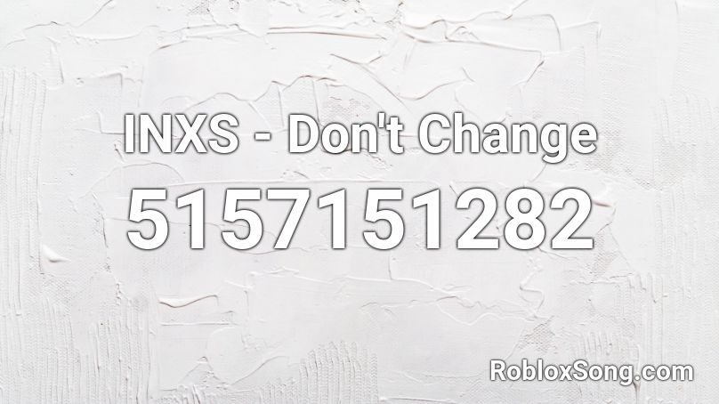 INXS - Don't Change Roblox ID