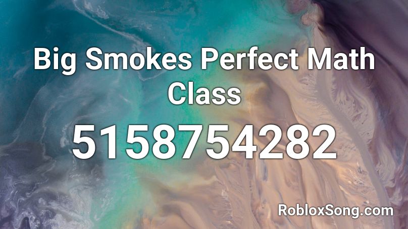 Big Smokes Perfect Math Class Roblox ID