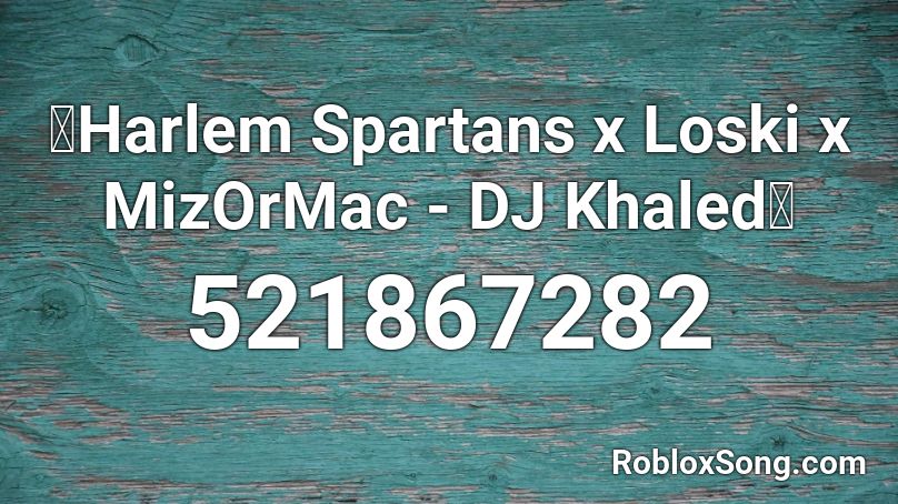🔥Harlem Spartans x Loski x MizOrMac - DJ Khaled🔥 Roblox ID
