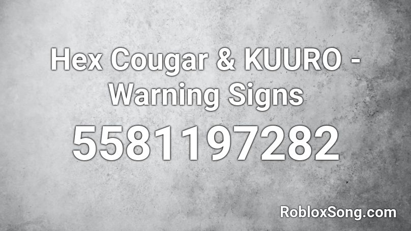 Hex Cougar & KUURO - Warning Signs Roblox ID
