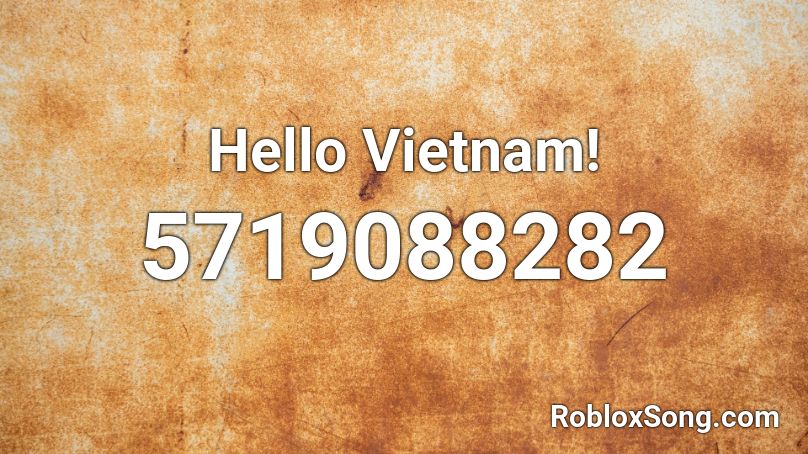 Hello Vietnam! Roblox ID - Roblox music codes