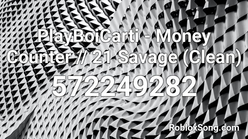 Playboicarti Money Counter 21 Savage Clean Roblox Id Roblox Music Codes - roblox sound id playboi carti clean