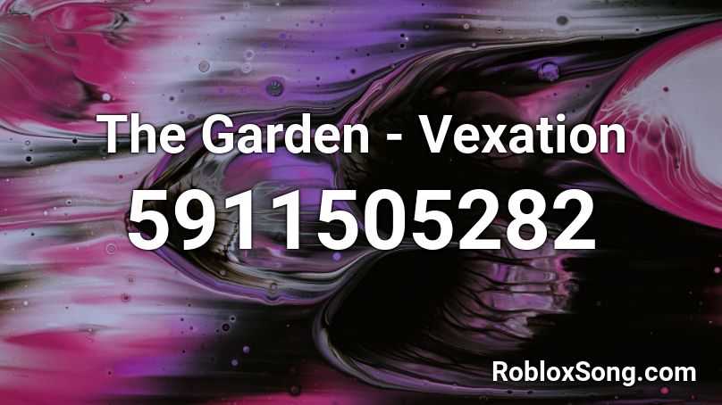 The Garden - Vexation Roblox ID