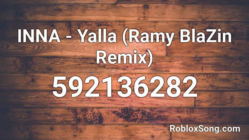 INNA - Yalla (Ramy BlaZin Remix) Roblox ID