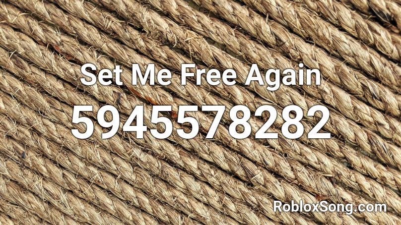 Set Me Free Again Roblox ID