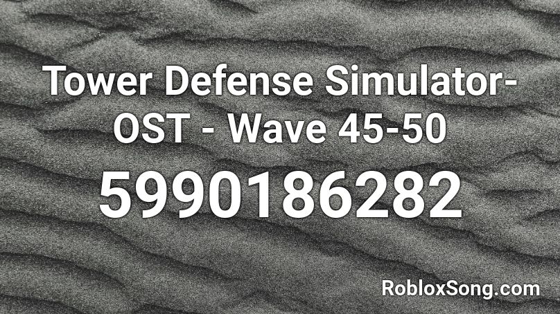 Tower Defense Simulator Ost Wave 45 50 Loud Roblox Id Roblox Music Codes - roblox speed run ost
