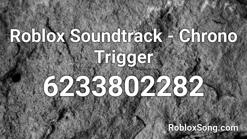 Roblox Soundtrack - Chrono Trigger Roblox ID