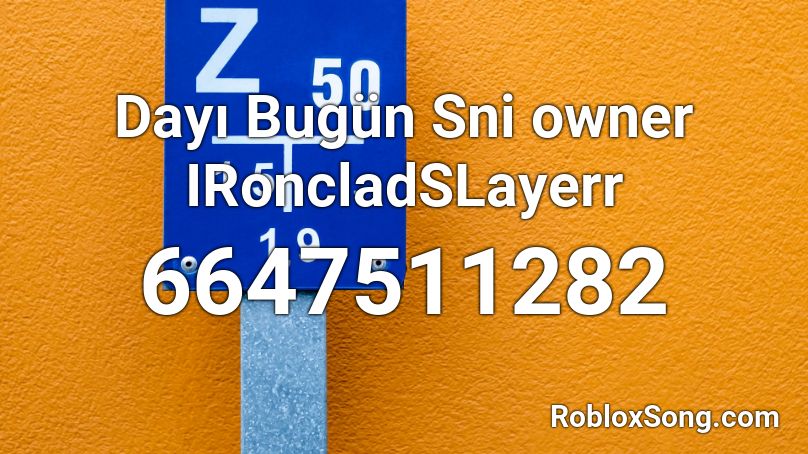 Dayı Bugün Sni owner IRoncladSLayerr Roblox ID