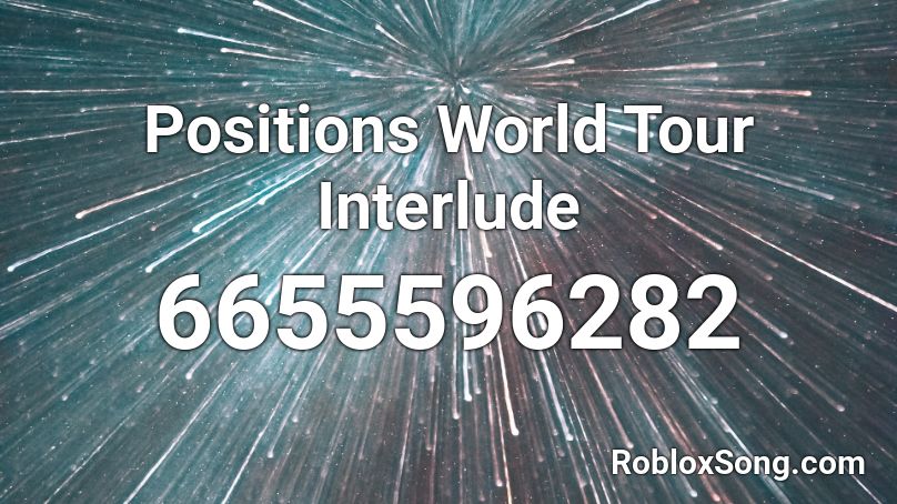 Positions World Tour Interlude Roblox ID