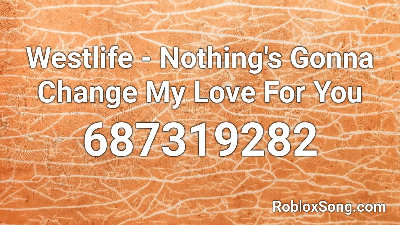 Westlife Nothing's Gonna Change My Love For You Roblox