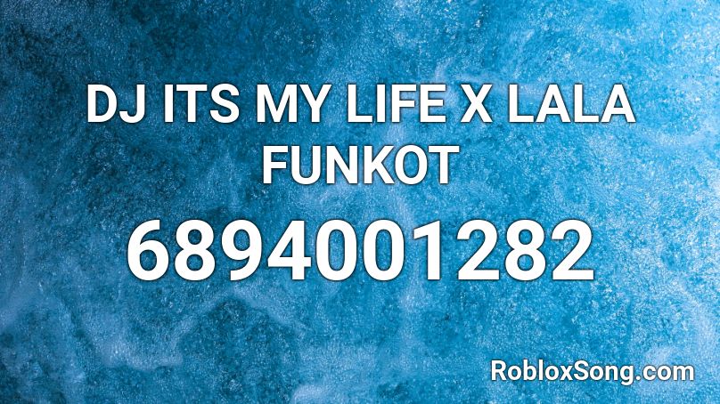 Dj Its My Life X Lala Funkot Roblox Id Roblox Music Codes - elmo rap roblox id