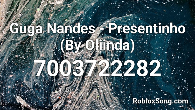 Guga Nandes - Presentinho (By Oliinda) Roblox ID