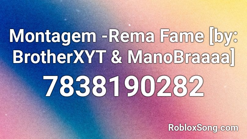 Montagem -Rema Fame [by: BrotherXYT & ManoBraaaa] Roblox ID