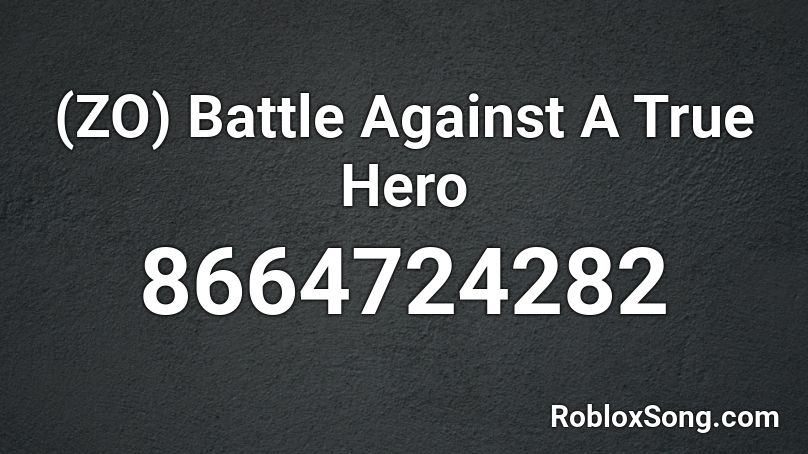 (ZO) Battle Against A True Hero Roblox ID