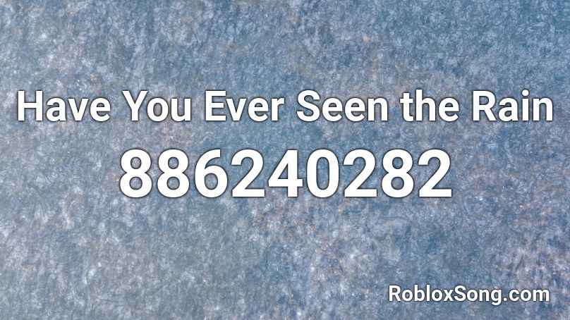 Have You Ever Seen The Rain Roblox Id Roblox Music Codes - have you ever seen the rain roblox id