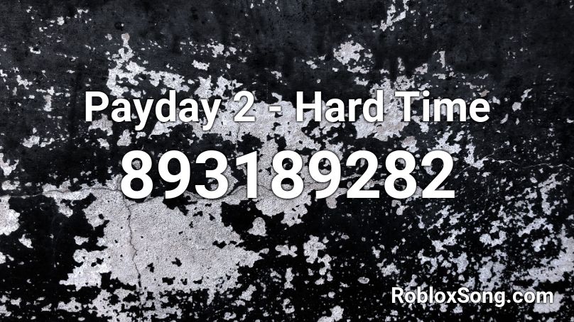 Payday 2 - Hard Time Roblox ID