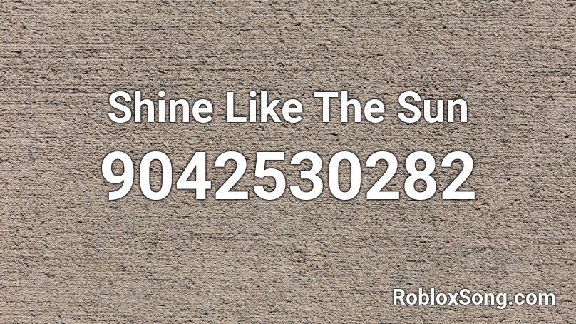 Shine Like The Sun Roblox ID