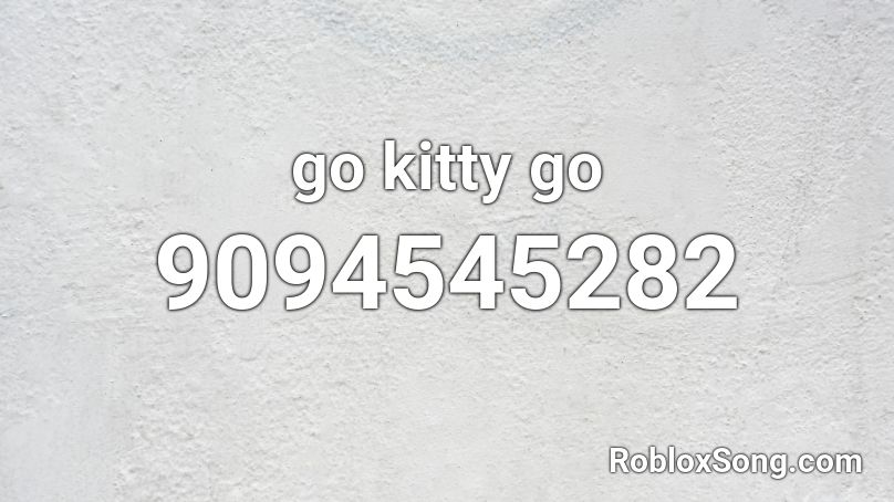 go kitty go Roblox ID