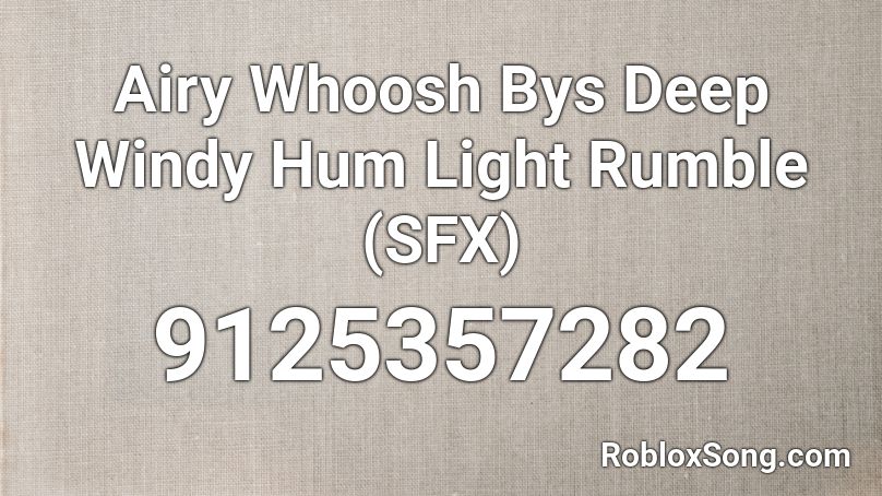 Airy Whoosh Bys Deep Windy Hum Light Rumble  (SFX) Roblox ID