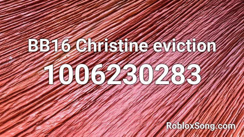 BB16 Christine eviction Roblox ID