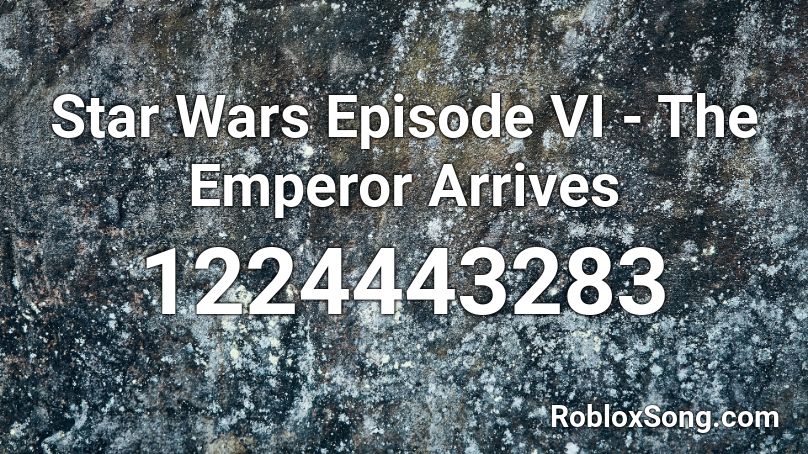 Star Wars Episode VI - The Emperor Arrives Roblox ID