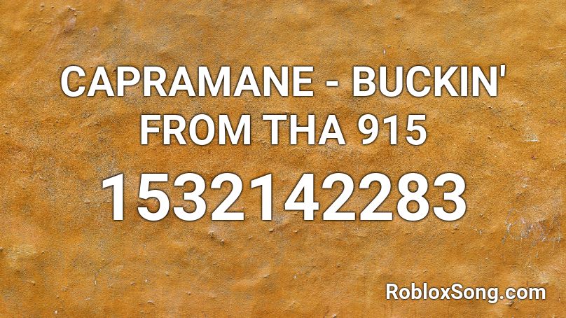CAPRAMANE - BUCKIN'  FROM THA 915 Roblox ID