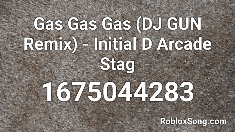 Gas Gas Gas (DJ GUN Remix) - Initial D Arcade Stag Roblox ID