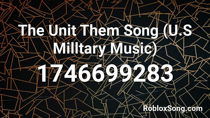 The Unit Them Song (U.S Milltary Music) Roblox ID