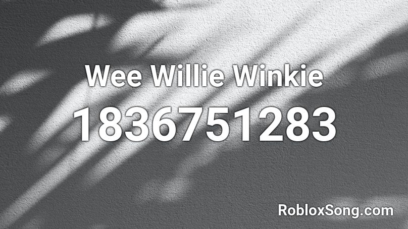 Wee Willie Winkie Roblox ID