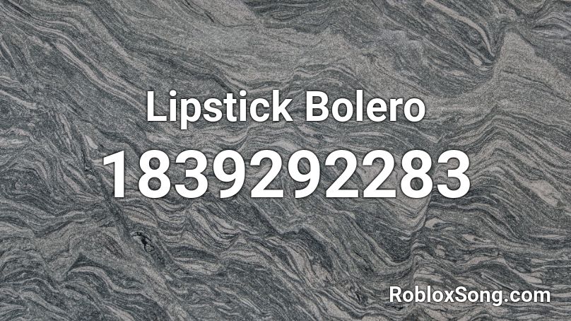 Lipstick Bolero Roblox ID