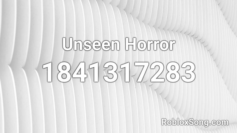 Unseen Horror Roblox ID