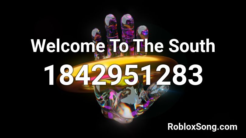 Welcome To The South Roblox ID