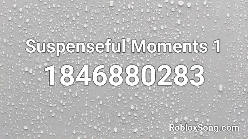Suspenseful Moments 1 Roblox ID