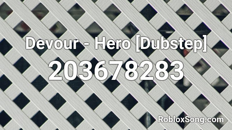 Devour - Hero [Dubstep]  Roblox ID