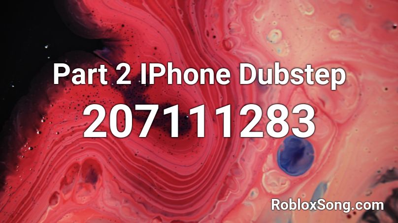 Part 2 IPhone Dubstep Roblox ID