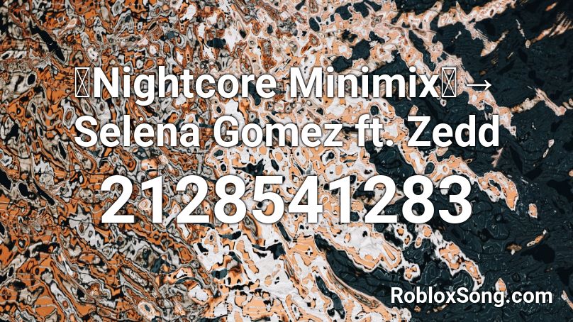 「Nightcore Minimix」→ Selena Gomez ft. Zedd  Roblox ID
