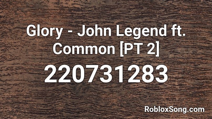 Glory - John Legend ft. Common [PT 2] Roblox ID