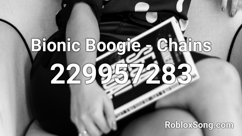Bionic Boogie - Chains Roblox ID