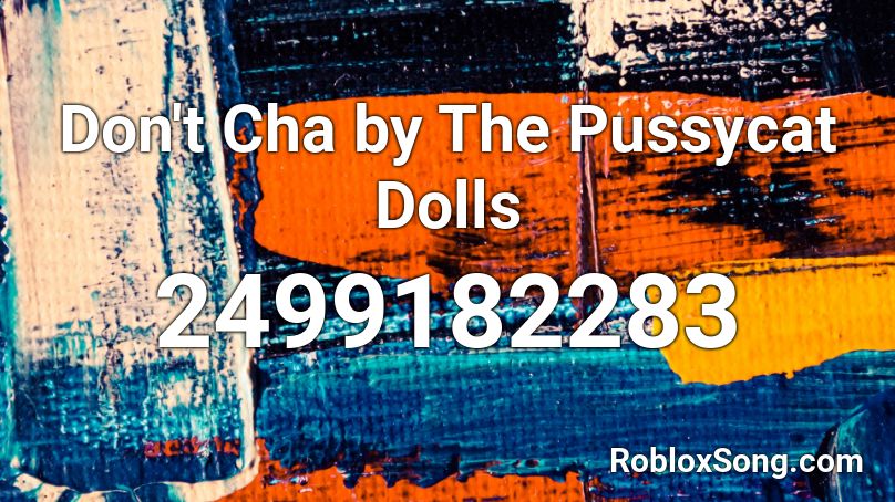 Don T Cha By The Pussycat Dolls Roblox Id Roblox Music Codes - aitch taste roblox id