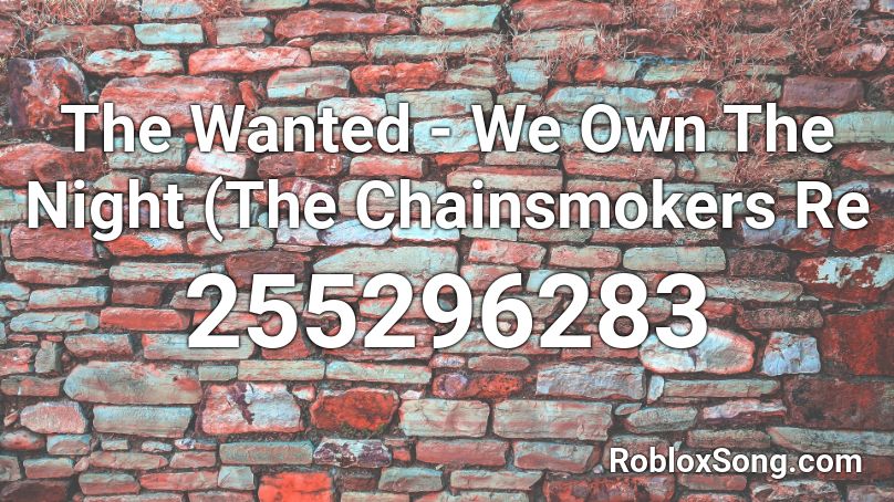 The Wanted - We Own The Night (The Chainsmokers Re Roblox ID