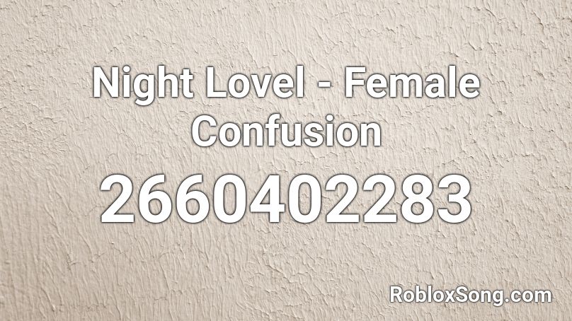 Night Lovel - Female Confusion Roblox ID