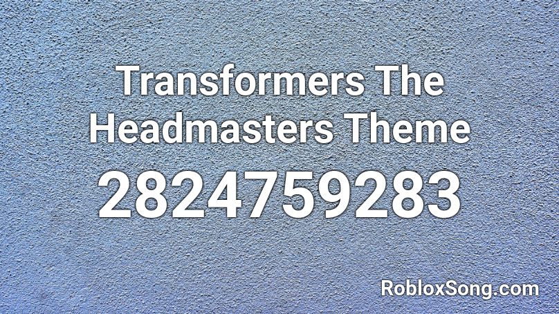 Transformers The Headmasters Theme Roblox ID