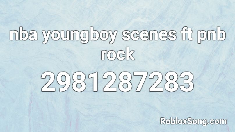 nba youngboy scenes ft pnb rock Roblox ID