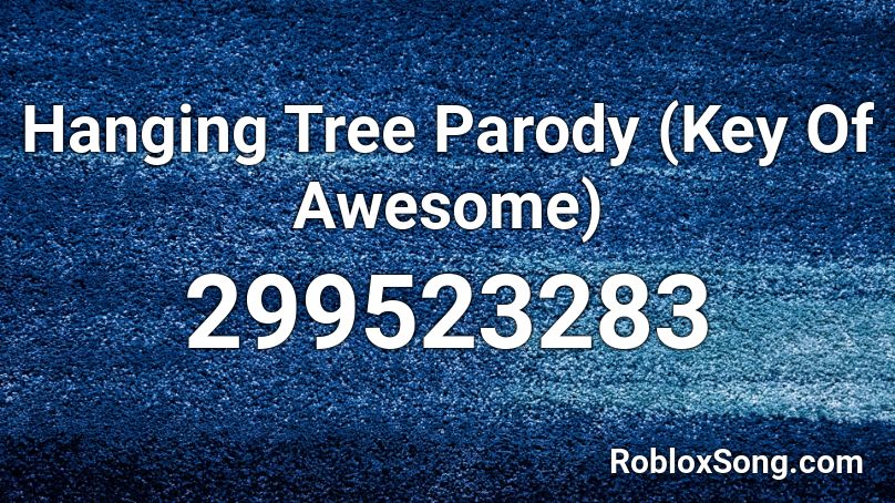Hanging Tree Parody (Key Of Awesome)   Roblox ID