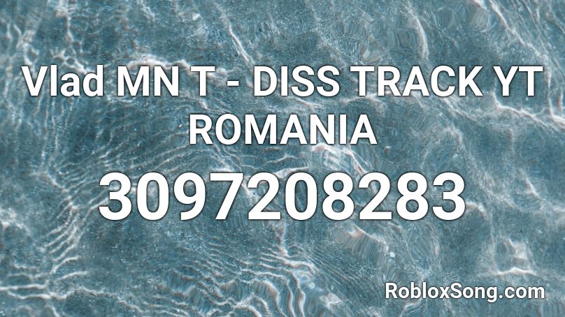 Vlad MN T - DISS TRACK YT ROMANIA Roblox ID