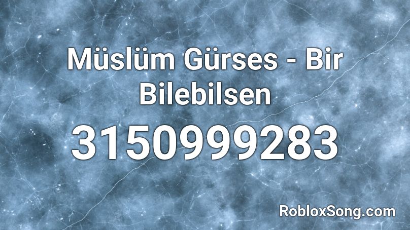 Müslüm Gürses - Bir Bilebilsen Roblox ID